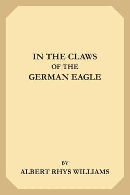In the Claws of the German Eagle 1695353099 Book Cover