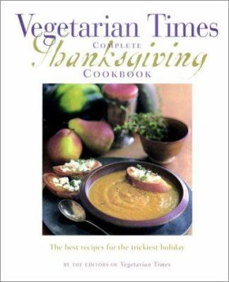 Vegetarian Times Complete Thanksgiving Cookbook 0028625676 Book Cover
