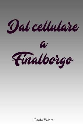 Dal cellulare a Finalborgo [Italian] 1981475702 Book Cover