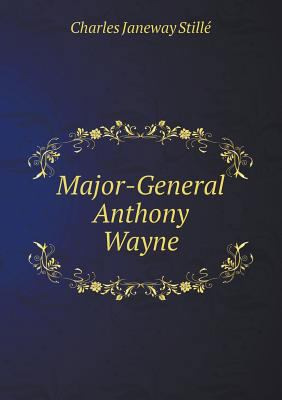 Major-General Anthony Wayne 5518548834 Book Cover