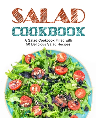 Salad Cookbook: A Salad Cookbook Filled with De... 1545470901 Book Cover