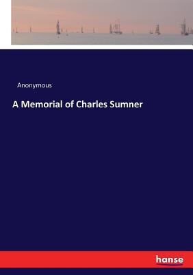 A Memorial of Charles Sumner 3337093094 Book Cover