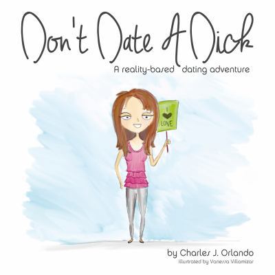 Don't Date A Dick: A reality-based dating adven... 0997902906 Book Cover