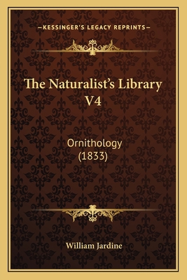 The Naturalist's Library V4: Ornithology (1833) 1164191977 Book Cover