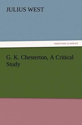 G. K. Chesterton, A Critical Study 3847216848 Book Cover