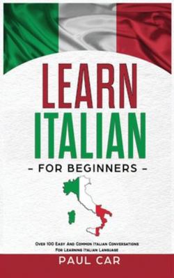 Learn Italian For Beginners: Over 100 Easy And ... 1914046285 Book Cover