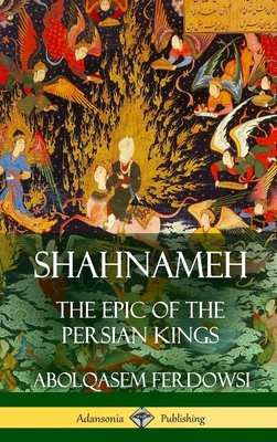 Shahnameh: The Epic of the Persian Kings (Hardc... 1387940090 Book Cover