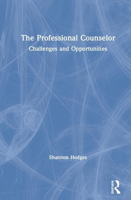 The Professional Counselor: Challenges and Oppo... 0367002205 Book Cover