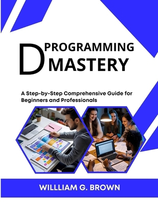 D Programming Mastery: A Step-by-Step Comprehen... B0FJFK4VLY Book Cover