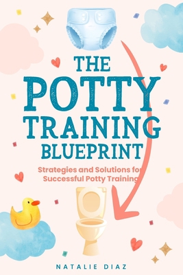 The Potty Training Blueprint: Strategies and So... B0BXN47RK2 Book Cover