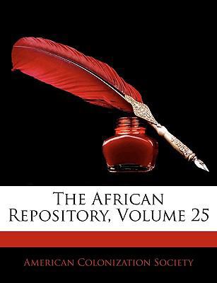 The African Repository, Volume 25 1142167283 Book Cover