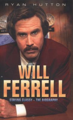Will Ferrell - Staying Classy: The Biography 1782197648 Book Cover