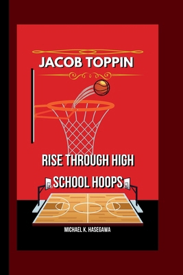 jacob toppin: Rise Through High School Hoops B0CW5Y1BGZ Book Cover