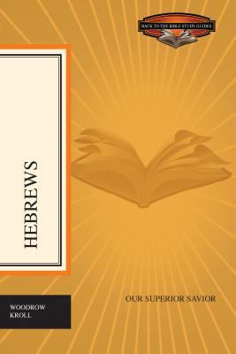 Hebrews: Our Superior Savior (Back to the Bible... 1433501260 Book Cover