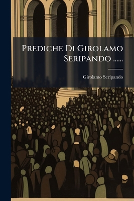 Prediche Di Girolamo Seripando ...... [Italian] 1024716910 Book Cover