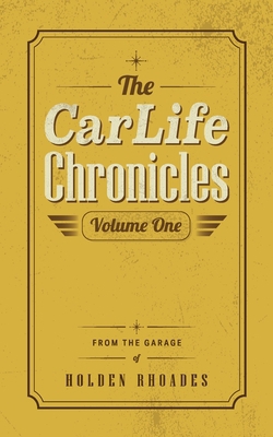 The Car Life Chronicles: Volume One 1970525045 Book Cover