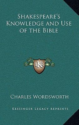 Shakespeare's Knowledge and Use of the Bible 1163213896 Book Cover