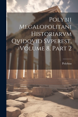 Polybii Megalopolitani Historiarvm Qvidqvid Svp... [Latin] 1021884952 Book Cover