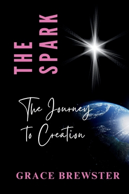 The Spark The Journey to Creation 1069694584 Book Cover