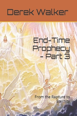 End-Time Prophecy - Part 3: From the Rapture to... B0CRH4FPCK Book Cover