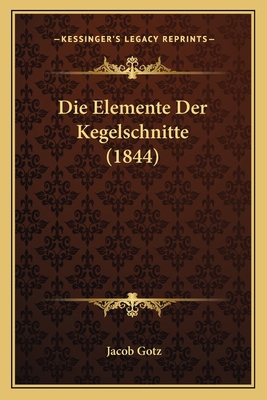 Die Elemente Der Kegelschnitte (1844) [German] 1168367972 Book Cover