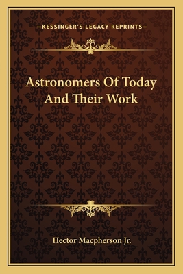 Astronomers Of Today And Their Work 1163785709 Book Cover