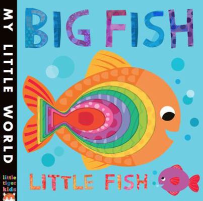 Big Fish, Little Fish: A bubbly book of opposit... [Unknown] 1848691610 Book Cover