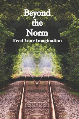 Beyond the Norm: Feed Your Imagination 098518339X Book Cover