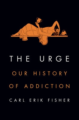 The Urge: Our History of Addiction 0525561447 Book Cover