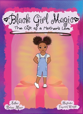 Black Girl Magic: The Gift of a Mother's Love 1954981015 Book Cover