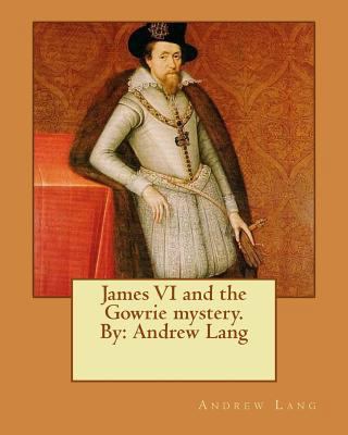 James VI and the Gowrie mystery. By: Andrew Lang 1535118709 Book Cover