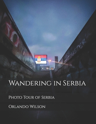 Wandering in Serbia: Photo Tour of Serbia B09JJ99P71 Book Cover