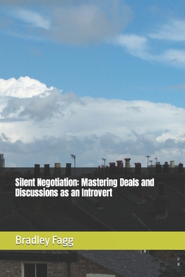 Silent Negotiation: Mastering Deals and Discuss... B0CKKNJBR1 Book Cover