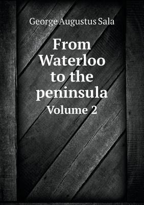 From Waterloo to the peninsula Volume 2 5518792409 Book Cover