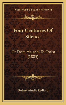 Four Centuries of Silence: Or from Malachi to C... 1164309315 Book Cover