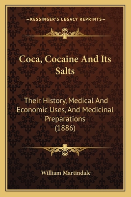 Coca, Cocaine And Its Salts: Their History, Med... 1166426440 Book Cover