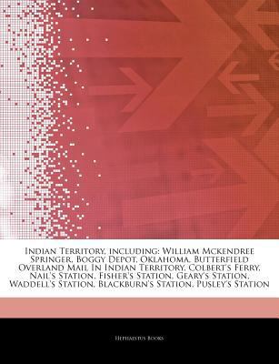Paperback Articles on Indian Territory, Including : William Mckendree Springer, Boggy Depot, Oklahoma, Butterfield Overland Mail in Indian Territory, Colbert's F Book
