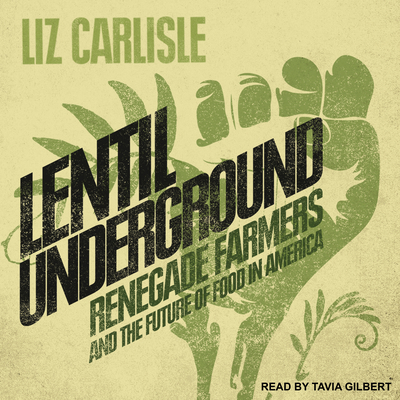 Lentil Underground: Renegade Farmers and the Fu... 1541460898 Book Cover