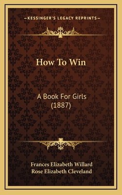 How to Win: A Book for Girls (1887) 1164694464 Book Cover