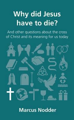 Why Did Jesus Have to Die?: And Other Questions... 1909919012 Book Cover