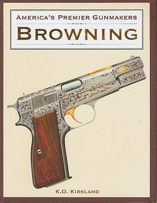 America's Premier Gunmakers: Browning 1572151013 Book Cover