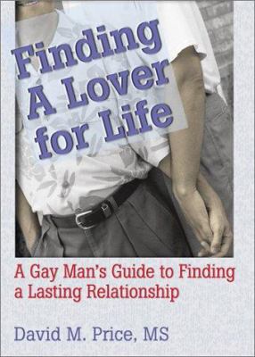 Finding a Lover for Life: A Gay Man's Guide to ... 1560233575 Book Cover