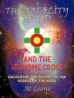 The Totality of God and the Izunome Cross: Unlo... 1412005035 Book Cover