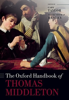 The Oxford Handbook of Thomas Middleton 0198703481 Book Cover