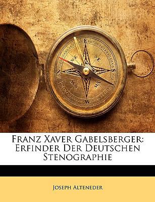 Franz Xaver Gabelsberger: Erfinder Der Deutsche... [German] 1145526977 Book Cover