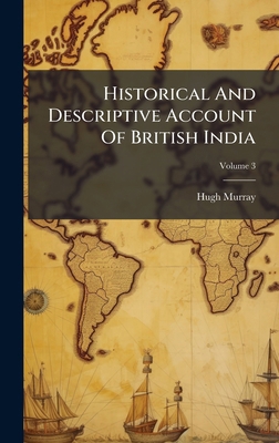 Historical And Descriptive Account Of British I... B0FK91ZH42 Book Cover