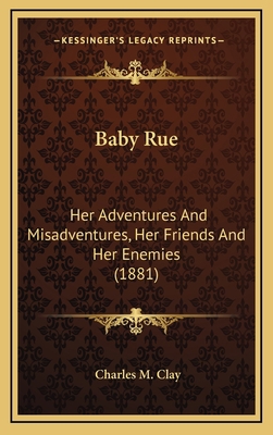 Baby Rue: Her Adventures and Misadventures, Her... 1164760483 Book Cover