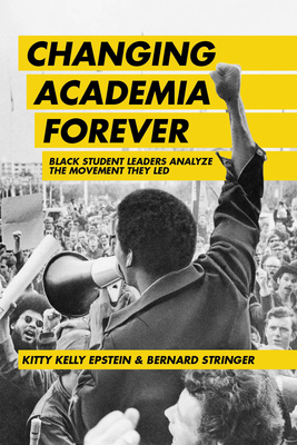 Changing Academia Forever: Black Student Leader... 1975502728 Book Cover