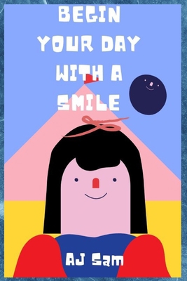 Begin Your Day With a Smile: Learn ways to alwa... B0BG6RB47V Book Cover