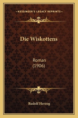 Die Wiskottens: Roman (1906) [German] 1168473659 Book Cover